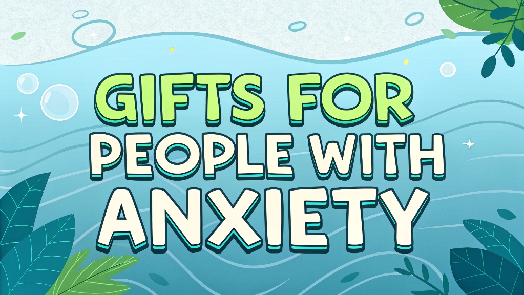 What is the best gift for someone with anxiety